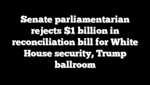 Senate parliamentarian rejects $1 billion in reconciliation bill for White House security, Trump ballroom