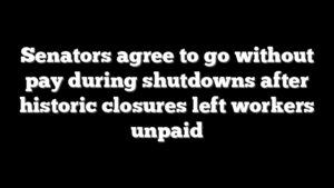 Senators agree to go without pay during shutdowns after historic closures left workers unpaid