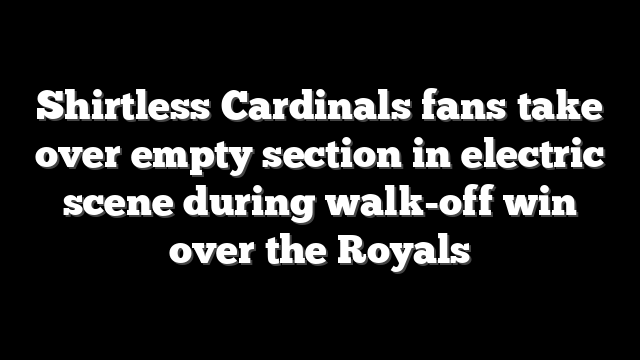 Shirtless Cardinals fans take over empty section in electric scene during walk-off win over the Royals