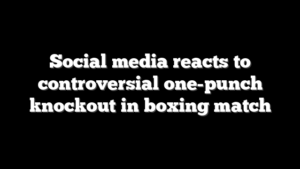 Social media reacts to controversial one-punch knockout in boxing match