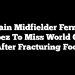 Spain Midfielder Fermín López To Miss World Cup After Fracturing Foot