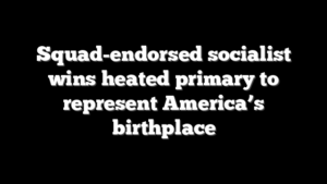 Squad-endorsed socialist wins heated primary to represent America’s birthplace