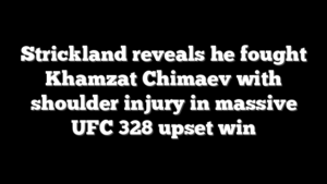 Strickland reveals he fought Khamzat Chimaev with shoulder injury in massive UFC 328 upset win