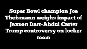 Super Bowl champion Joe Theismann weighs impact of Jaxson Dart-Abdul Carter Trump controversy on locker room