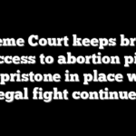 Supreme Court keeps broader access to abortion pill mifepristone in place while legal fight continues