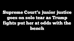 Supreme Court’s junior justice goes on solo tear as Trump fights put her at odds with the bench