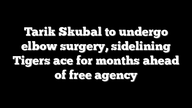 Tarik Skubal to undergo elbow surgery, sidelining Tigers ace for months ahead of free agency