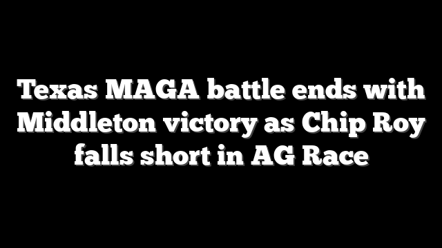 Texas MAGA battle ends with Middleton victory as Chip Roy falls short in AG Race