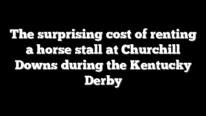 The surprising cost of renting a horse stall at Churchill Downs during the Kentucky Derby