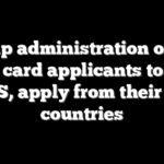 Trump administration orders green card applicants to leave the US, apply from their home countries