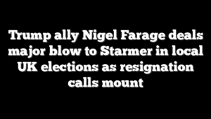 Trump ally Nigel Farage deals major blow to Starmer in local UK elections as resignation calls mount