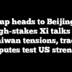 Trump heads to Beijing for high-stakes Xi talks as Taiwan tensions, trade disputes test US strength