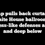 Trump pulls back curtain on White House ballroom’s fortress-like defenses above and deep below