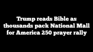 Trump reads Bible as thousands pack National Mall for America 250 prayer rally