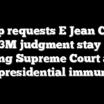Trump requests E Jean Carroll $83M judgment stay for pending Supreme Court action on presidential immunity