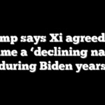 Trump says Xi agreed US became a ‘declining nation’ during Biden years