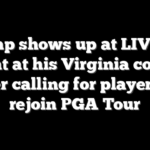 Trump shows up at LIV Golf event at his Virginia course after calling for players to rejoin PGA Tour