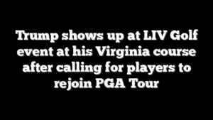 Trump shows up at LIV Golf event at his Virginia course after calling for players to rejoin PGA Tour