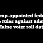 Trump-appointed federal judge rules against admin on Maine voter roll data