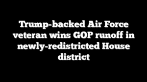 Trump-backed Air Force veteran wins GOP runoff in newly-redistricted House district