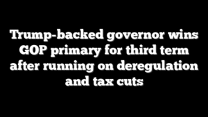 Trump-backed governor wins GOP primary for third term after running on deregulation and tax cuts