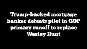 Trump-backed mortgage banker defeats pilot in GOP primary runoff to replace Wesley Hunt