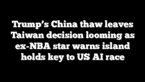 Trump’s China thaw leaves Taiwan decision looming as ex-NBA star warns island holds key to US AI race