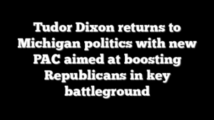 Tudor Dixon returns to Michigan politics with new PAC aimed at boosting Republicans in key battleground