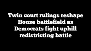Twin court rulings reshape House battlefield as Democrats fight uphill redistricting battle