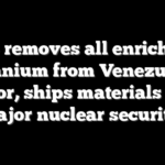 US removes all enriched uranium from Venezuela reactor, ships materials to SC in major nuclear security op