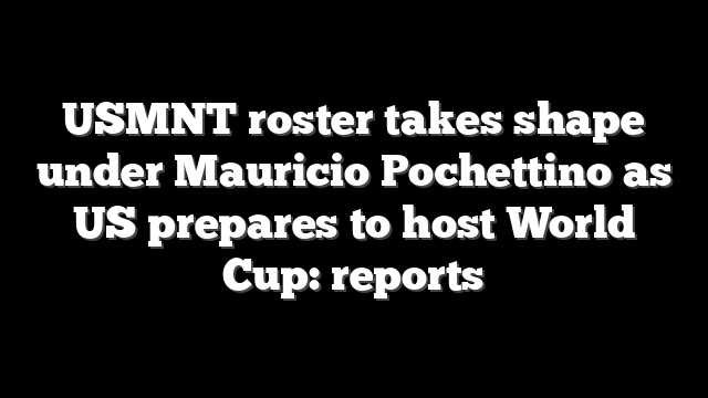 USMNT roster takes shape under Mauricio Pochettino as US prepares to host World Cup: reports