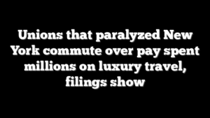 Unions that paralyzed New York commute over pay spent millions on luxury travel, filings show