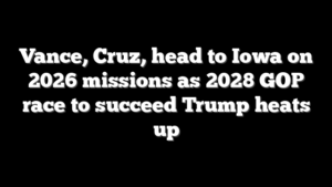 Vance, Cruz, head to Iowa on 2026 missions as 2028 GOP race to succeed Trump heats up