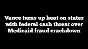 Vance turns up heat on states with federal cash threat over Medicaid fraud crackdown