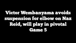 Victor Wembanyama avoids suspension for elbow on Naz Reid, will play in pivotal Game 5