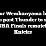Victor Wembanyama leads Spurs past Thunder to set up 1999 NBA Finals rematch with Knicks
