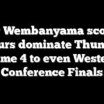 Victor Wembanyama scores 33 as Spurs dominate Thunder in Game 4 to even Western Conference Finals