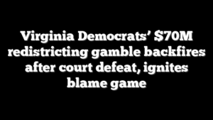 Virginia Democrats’ $70M redistricting gamble backfires after court defeat, ignites blame game