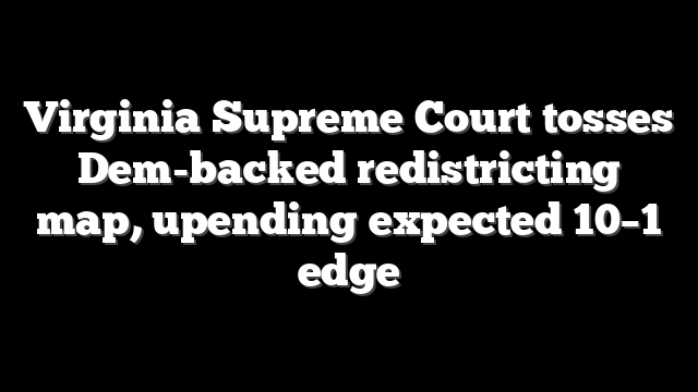 Virginia Supreme Court tosses Dem-backed redistricting map, upending expected 10–1 edge
