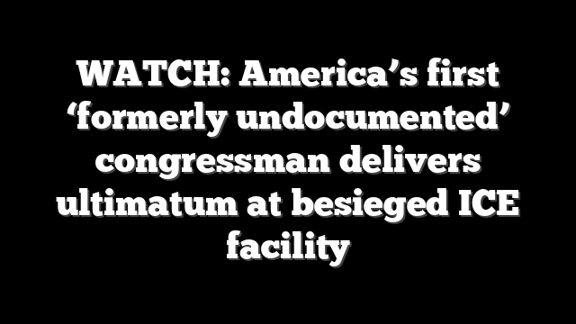 WATCH: America’s first ‘formerly undocumented’ congressman delivers ultimatum at besieged ICE facility