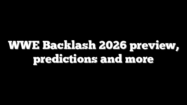 WWE Backlash 2026 preview, predictions and more