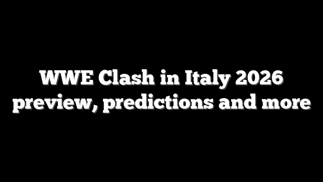 WWE Clash in Italy 2026 preview, predictions and more
