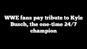 WWE fans pay tribute to Kyle Busch, the one-time 24/7 champion