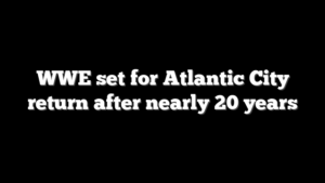 WWE set for Atlantic City return after nearly 20 years