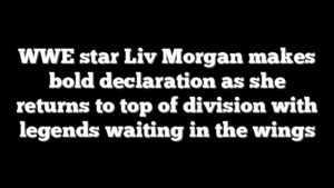 WWE star Liv Morgan makes bold declaration as she returns to top of division with legends waiting in the wings