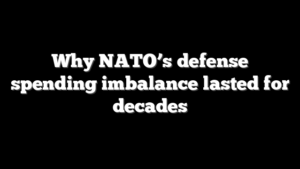 Why NATO’s defense spending imbalance lasted for decades