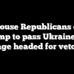 18 House Republicans defy Trump to pass Ukraine aid package headed for veto fight
