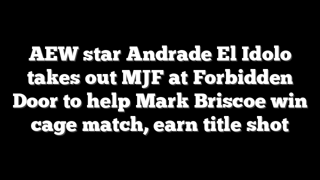 AEW star Andrade El Idolo takes out MJF at Forbidden Door to help Mark Briscoe win cage match, earn title shot