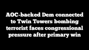 AOC-backed Dem connected to Twin Towers bombing terrorist faces congressional pressure after primary win