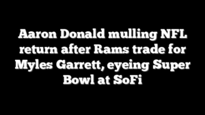 Aaron Donald mulling NFL return after Rams trade for Myles Garrett, eyeing Super Bowl at SoFi